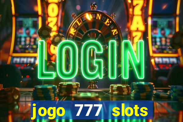 jogo 777 slots paga mesmo